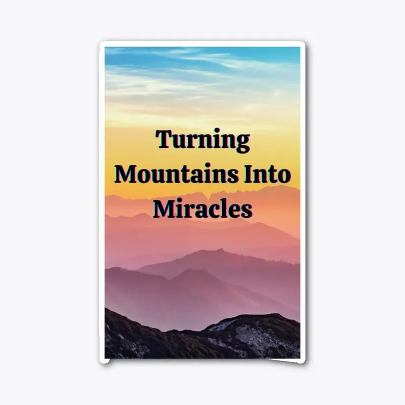 Turning Mountains Into Miracles